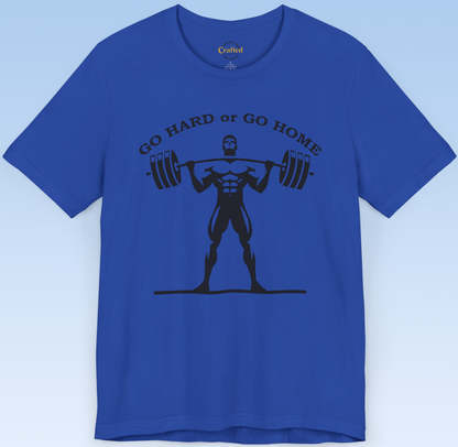 "GO HARD OR GO HOME" Fitness T- shirt, Unisex Jersey Short Sleeve T- shirt