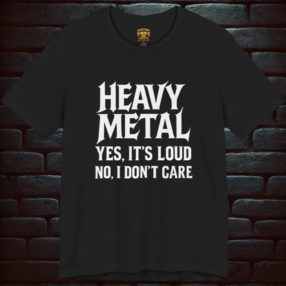 Heavy Metal Tee – “Yes It’s Loud. No, I Don’t Care” Short Sleeve T-shirt