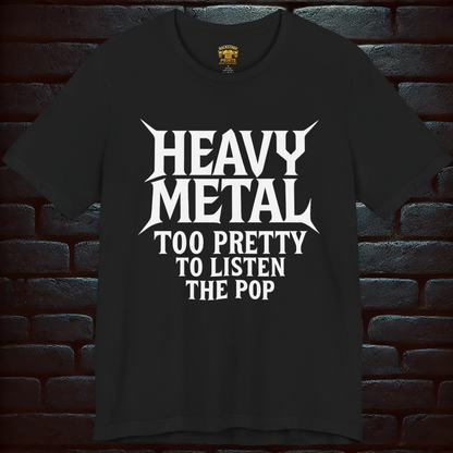 HEAVY METAL Too Pretty To Listen The Pop- Short Sleeve T- shirt