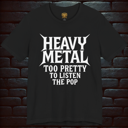 HEAVY METAL Too Pretty To Listen The Pop- Short Sleeve T- shirt