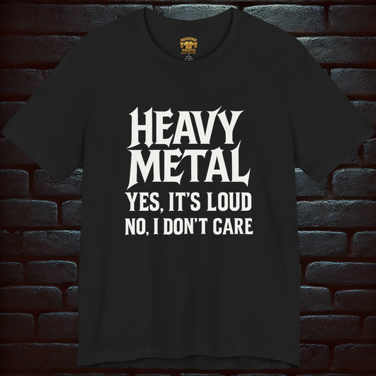 Heavy Metal Tee – “Yes It’s Loud. No, I Don’t Care” Short Sleeve T-shirt