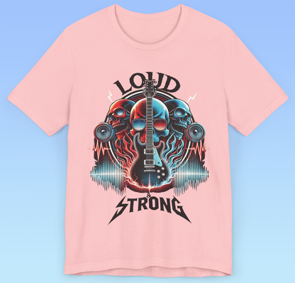 Loud & Strong- rock n roll Short Sleeve T- shirt