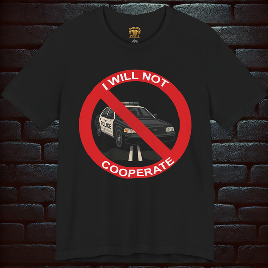I Will Not Cooperate – Anti-Authority Graphic Tee, Short Sleeve T- shirt