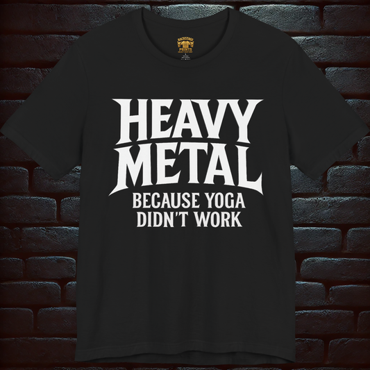 HEAVY METAL Because Yoga didn´t work- Short Sleeve T- shirt