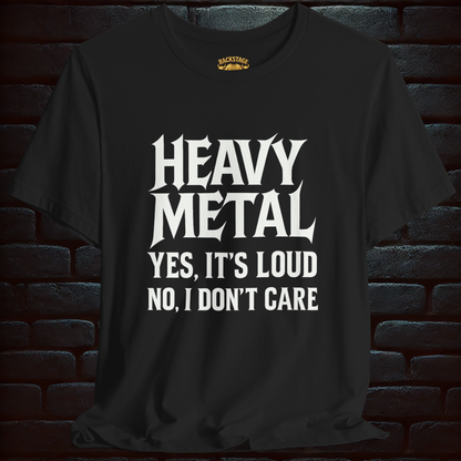 Heavy Metal Tee – “Yes It’s Loud. No, I Don’t Care” Short Sleeve T-shirt
