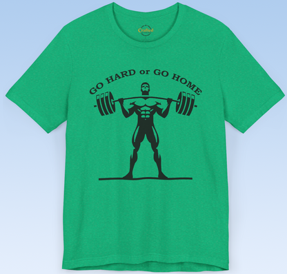 "GO HARD OR GO HOME" Fitness T- shirt, Unisex Jersey Short Sleeve T- shirt