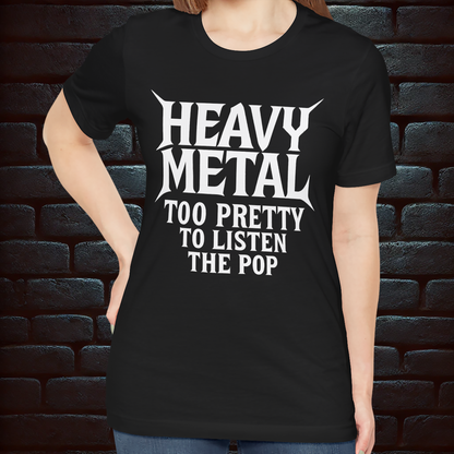 HEAVY METAL Too Pretty To Listen The Pop- Short Sleeve T- shirt