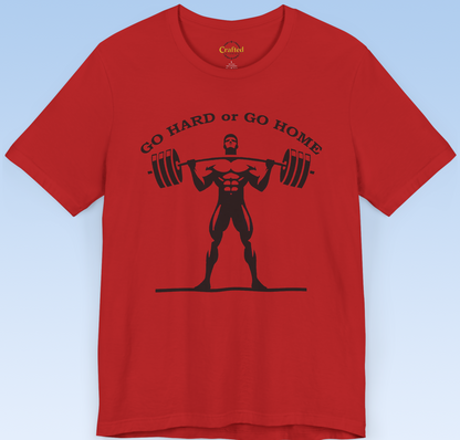 "GO HARD OR GO HOME" Fitness T- shirt, Unisex Jersey Short Sleeve T- shirt